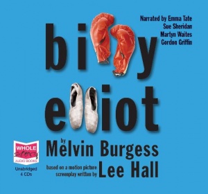 Billy Elliot written by Melvin Burgess performed by Emma Tate, Sue Sheridan, Martyn Waites and Gordon Griffin on CD (Unabridged)